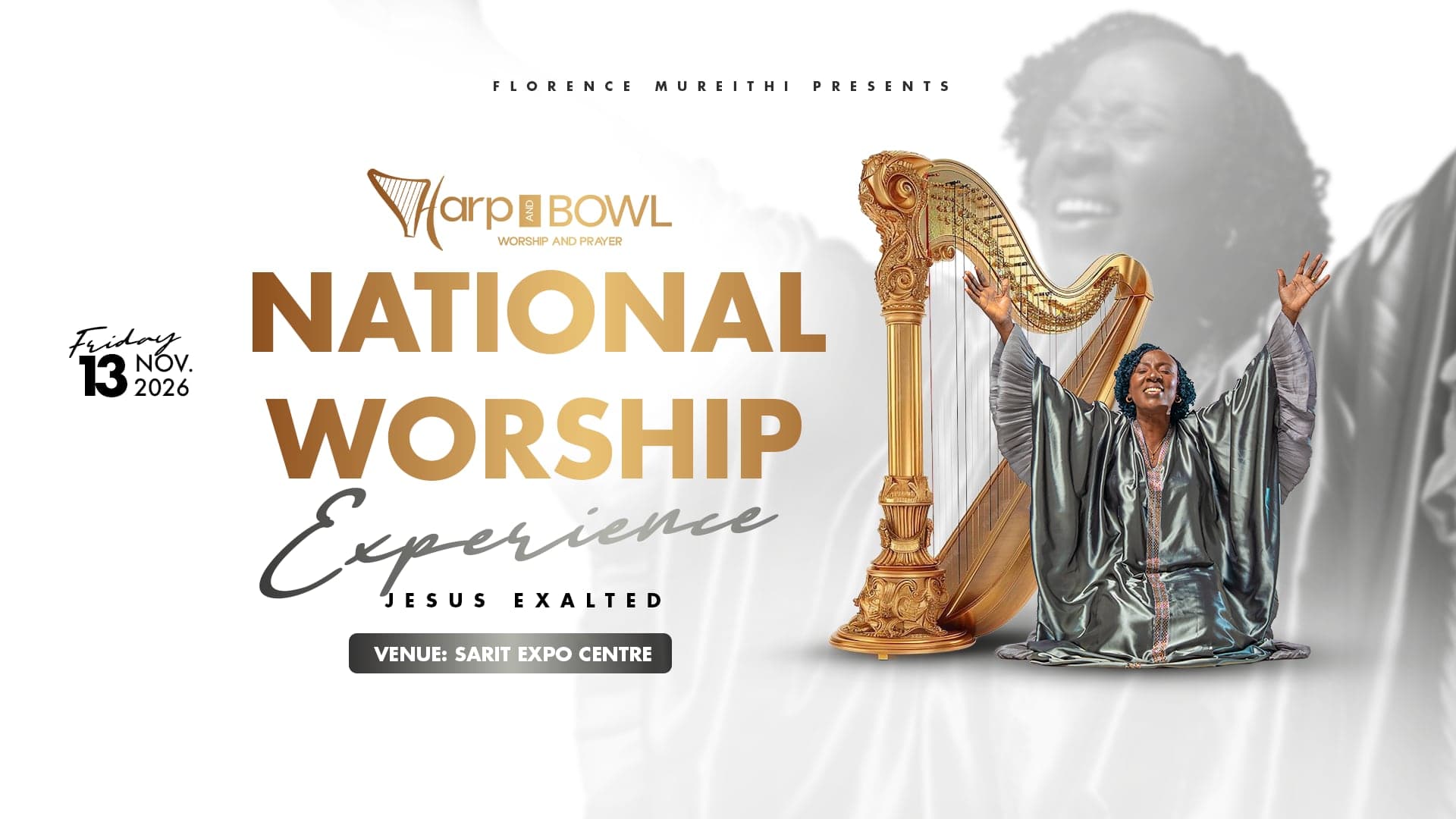 Florence Mureithi presents Harp & Bowl, National Worship Experience: Jesus Exalted. Friday 13 November 2026, venue Sarit Expo Centre.